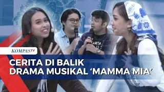 [FULL] Kupas Cerita di Balik Pertunjukan 'Mamma Mia! The Musical', Pemeran Bagikan Kesannya!