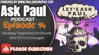 Lets Ask Paul | Episode 14 | Raceway Supported Enclosures & GFCI in Garages