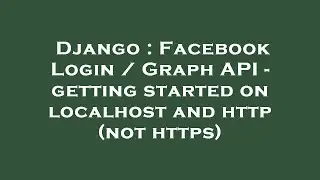 Django : Facebook Login / Graph API - getting started on localhost and  
