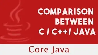 CORE JAVA |  Comparison  Between C / C++/ Java | Lecture 2