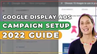 How to Create Display Campaigns in Google Ads | 2022 Guide