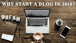 Why start a blog in 2019? And how to make money from it? #blogging