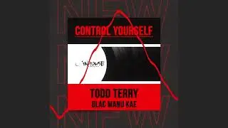 Todd Terry - Control Yourself (feat. Blac Manu Kae) [InHouse Records]