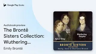 The Bront&euml; Sisters Collection: Wuthering&hellip; by Emily Bront&euml; &middot; Audiobook preview