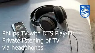 Philips TV with DTS Play-Fi: Private listening of TV via headphones