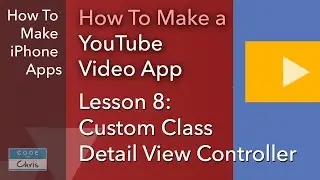 How To Make a YouTube Video App - Ep 08 - Custom class detail view controller