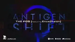 ANTIGEN SHIFT: The Fog feat. Encephalon #ARTOFFACT #industrial #EBM #noise #glitch