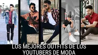 Los Mejores Outfits De Los Youtubers De Moda (Jose Zu&ntilde;iga,Jrstyle,Samuel Salcedo,misaglez lifestyle)