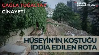 Çağla Tuğaltay Cinayeti - Hüseyin'in Kaçış Rotası