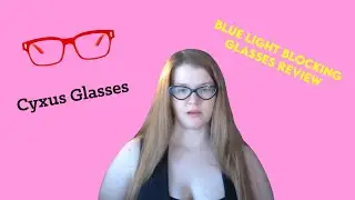 Cyxus  Glasses | Blue light blocking glasses review