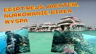 Egipt, Rejs Jachtem, Nurkowanie, Biała Wyspa.