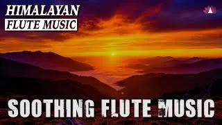 Evening Flute Music | Himalayan Flute Music | Meditation Music | (बाँसुरी) Aparmita Ep. 224