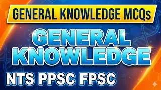 General Knowledge MCQs for PPSC NTS FPSC | Most Important GK Questions | Exam Preparation
