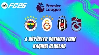 4 BÜYÜKLER PREMIER LIGDE OLSAYDI KAÇINCI OLURLARDI ? - FC 26 Kariyer Modu