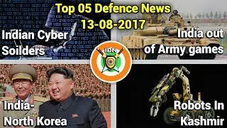 TOP 5 defence news: India out of Army Games-Robots in Kashmir-Indian Cyber Soilder & more