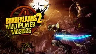 Borderlands 2 - Multiplayer Musings
