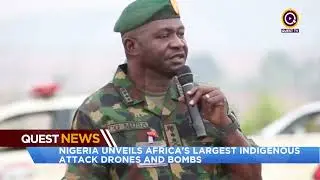 QUEST NEWS- NIGERIA UNVEILS AFRICA'S LARGEST INDIGENOUS ATTACK DRONES AND BOMBS