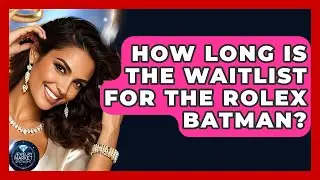 How Long Is The Waitlist For The Rolex Batman? | Jewelry Market Spotlight