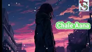 💔💔💔Chale Aana Full Song💔💔💔||Slow And Reverb||Mind Relaxing Song 2024