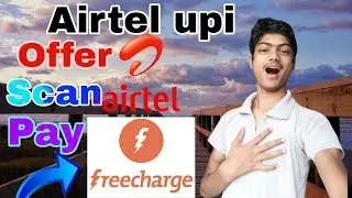 Airtel Upi Offer, And Scan Pay/Freecharge Recharge Offer