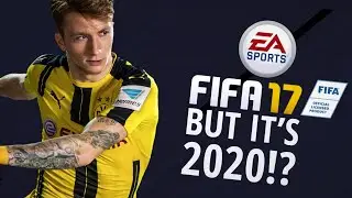 FIFA 17 BUT... IT'S 2020!?