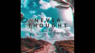 Dexter Williams - Never Thought