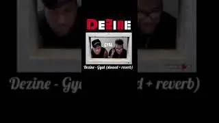 Dezine- Gyal (slowed + reverb)