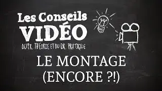 Les Conseils Vidéo - les differentes formes de montage(épisode du 13/05/2016)
