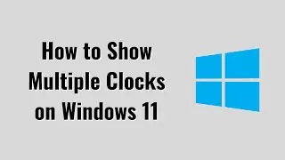 How to Show Multiple Clocks on Windows 11 [2022]