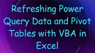 Refreshing Power Query Data and Pivot Tables with VBA in Excel