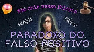 O QUE É O PARADOXO DO FALSO POSITIVO | Uma confusão probabilística que virou uma falácia jurídica