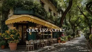 Quiet Jazz Corner | Soft Playlist for Relaxing | Street Cafe Jazz & Birdsong To Study, Focus