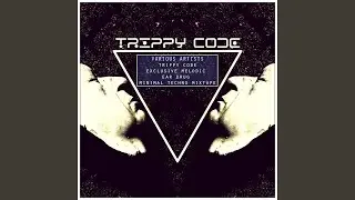 Trippy Code Exclusive Melodic Ear Drug Minimal Techno Mixtape