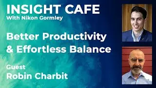 Insight Cafe (Eng) Ep 40 | Better Productivity & Effortless Balance w/ Robin Charbit