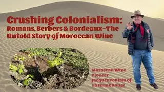 Crushing Colonialism: The Untold Story of Moroccan Wine, Pioneer Jacques Poulain of La Ferme Rouge