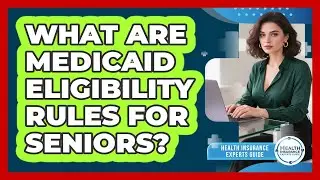 What Are Medicaid Eligibility Rules For Seniors?