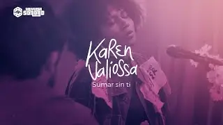 KAREN VALIOSSA &mdash; Sumar Sin Ti - Live Session - Universo Sonoro