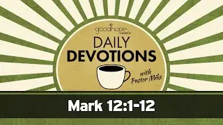 Mark 12:1-12 // Daily Devotions with Pastor Mike