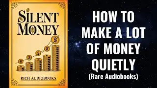 Silent Money: How Low-Key People Build High-Level Wealth (Full Audiobook)