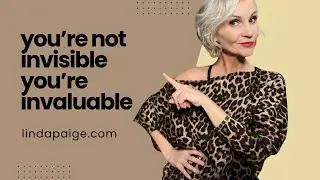 You're Not Invisible You're Invaluable.  The Truth About Confidence After 50