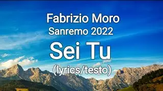 Fabrizio Moro - Sei Tu - Sanremo 2022 (lyrics/testo)