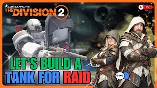🔴 LIVE | Let’s Build a Tank For Raid — The Division 2