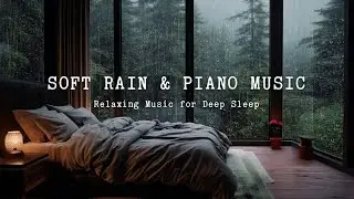 Soothing Rain and Piano Sounds to Ease Anxiety - Relax the Mind, and Sleep Peacefully Tonight 🌳