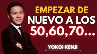 Los 50 y los 60 Años son la Edad PERFECTA para EMPEZAR de Nuevo I Yokoi Kenji