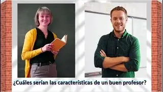 &iquest;Cu&aacute;les ser&iacute;an las caracter&iacute;sticas de un buen profesor?