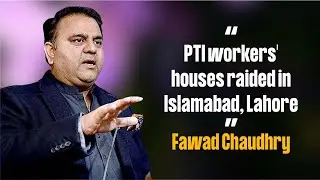 PTI workers' houses raided in Islamabad, Lahore | Fawad Chaudhry