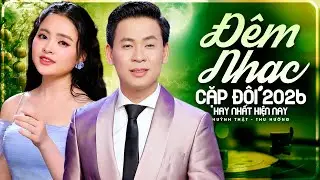ĐÊM NHẠC CẶP ĐÔI 2026 Đỉnh Nhất Năm 🔥 HUỲNH THẬT, THU HƯỜNG Song Ca Kết Hợp HAY KHÔNG TƯỞNG