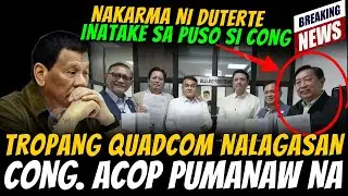 BREAKING! ACOP NAKARMA NI DUTERTE! PUMANAW NA, QUADCOM NALAGASAN AT NAGLUKSA? TINAWANAN NG NETIZEN?