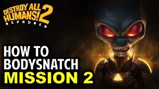 How to Bodysnatch a Cop | Destroy All Humans 2 Reprobed