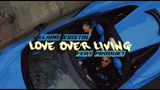 Elaine Kristal Ft Produkt - LOVE OVER LIVING (Official Video)